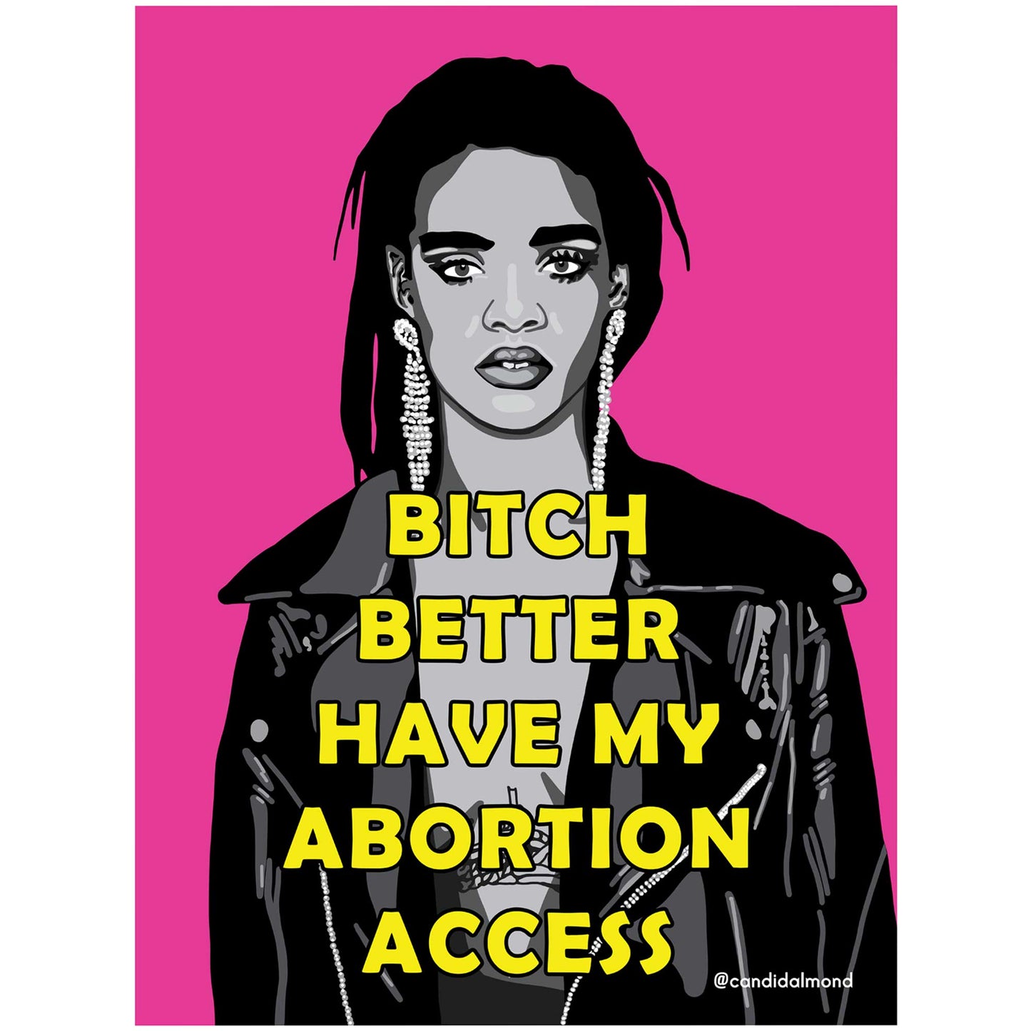 'Bitch Better Have My Abortion Access' FREE Digital Protest Poster
